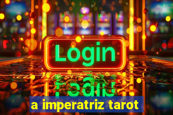 a imperatriz tarot